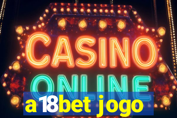 a18bet jogo